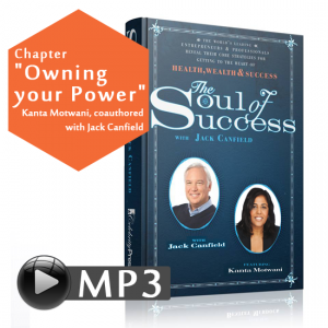 Chapter "Owning your Power" the book Soul of Success, Kanta Motwani, coautored width Jack Canfield